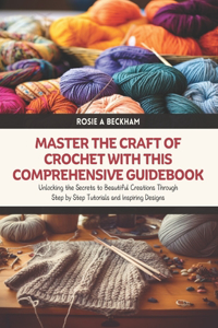 Master the Craft of Crochet with this Comprehensive Guidebook