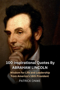 100 Inspirational Quotes By Abraham Lincoln