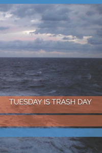 Tuesday Is Trash Day
