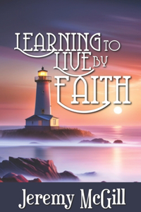 Learning to Live by Faith