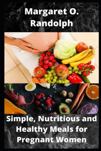 Simple, Nutritious and Healthy Meals for Pregnant Women