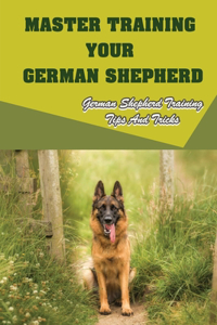 Master Training Your German Shepherd