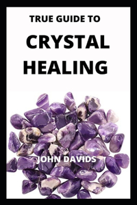 true guide to crystal healing
