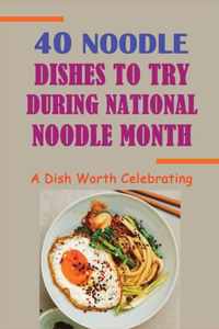 40 Noodle Dishes To Try During National Noodle Month
