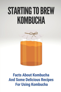 Starting To Brew Kombucha