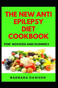 The New Anti Epilepsy Diet Cookbook For Novices And Dummies