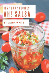 Ah! 185 Yummy Salsa Recipes