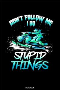 Don't Follow Me I Do Stupid Things