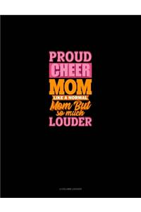 Proud Cheer Mom Like A Normal Mom But So Much Louder