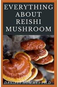 Everything Reishi Mushroom