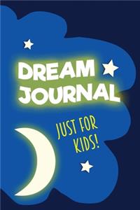 Dream Journal Notebook Just For Kids! Starry Night Version (100 Guided Dream Tracker Pages, Soft Cover) (Medium 6