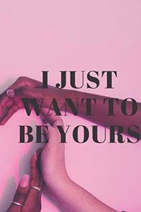 i just want to be yours