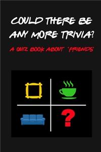 Could There BE Any More trivia