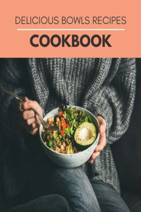 Delicious Bowls Recipes Cookbook