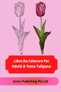Libro Da Colorare Per Adulti A Tema Tulipano