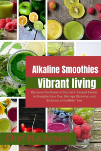 Alkaline Smoothies for Vibrant Living