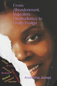 From Abandonment, Rejection, Disobedence to Godly Design
