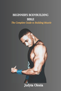 Beginner's Bodybuilding Bible