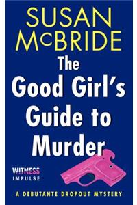 The The Good Girl's Guide to Murder Good Girl's Guide to Murder: A Debutante Dropout Mystery