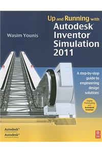 Up and Running with Autodesk Inventor Simulation 2011: A Step-By-Step Guide to Engineering Design Solutions
