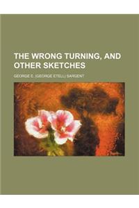 The Wrong Turning, and Other Sketches
