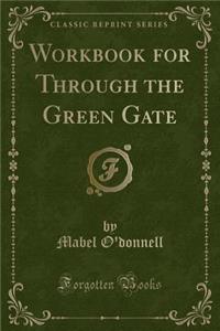 Workbook for Through the Green Gate (Classic Reprint)
