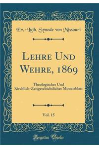 Lehre Und Wehre, 1869, Vol. 15: Theologisches Und Kirchlich-Zeitgeschichtliches Monatsblatt (Classic Reprint)