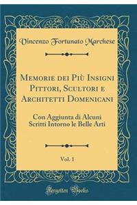 Memorie Dei Piï¿½ Insigni Pittori, Scultori E Architetti Domenicani, Vol. 1: Con Aggiunta Di Alcuni Scritti Intorno Le Belle Arti (Classic Reprint)