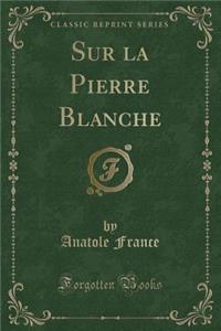 Sur La Pierre Blanche (Classic Reprint)