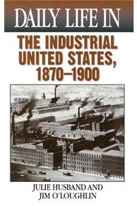 Daily Life in the Industrial United States, 1870-1900