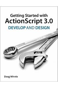 Fundamentals of ActionScript 3.0: Develop and Design