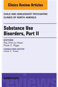 Substance Use Disorders: Part II, an Issue of Child and Adolescent Psychiatric Clinics of North America