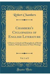 Chambers's Cyclopaedia of English Literature, Vol. 1 of 2: A History, Critical and Biographical, of British Authors, with Specimens of Their Writings (Classic Reprint)