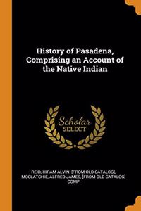 History of Pasadena, Comprising an Account of the Native Indian