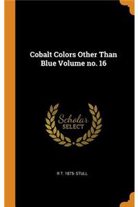 Cobalt Colors Other Than Blue Volume No. 16