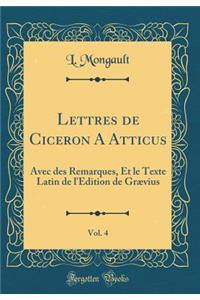 Lettres de Ciceron A Atticus, Vol. 4: Avec des Remarques, Et le Texte Latin de l'Edition de Grævius (Classic Reprint)
