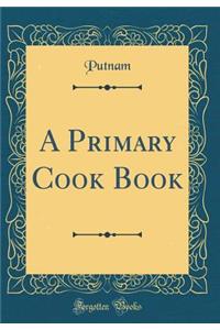 A Primary Cook Book (Classic Reprint)