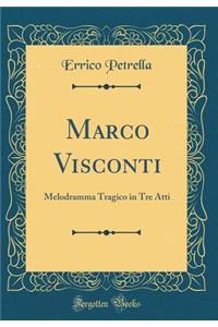 Marco Visconti: Melodramma Tragico in Tre Atti (Classic Reprint)