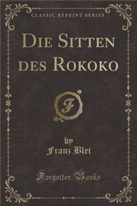 Die Sitten Des Rokoko (Classic Reprint)