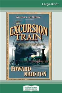 The Excursion Train (16pt Large Print Edition)