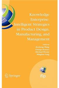 Knowledge Enterprise: Intelligent Strategies in Product Design, Manufacturing, and Management