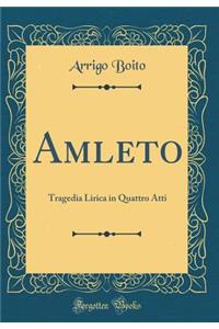 Amleto: Tragedia Lirica in Quattro Atti (Classic Reprint)