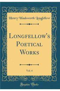 Longfellow's Poetical Works, Vol. 4 (Classic Reprint)
