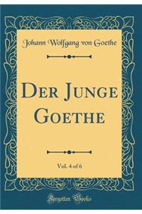 Der Junge Goethe, Vol. 4 of 6 (Classic Reprint)