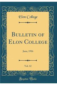 Bulletin of Elon College, Vol. 12: June, 1916 (Classic Reprint)