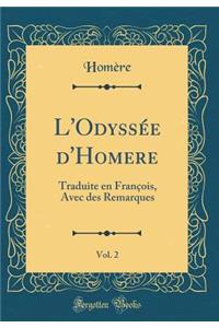 L'Odyssï¿½e d'Homere, Vol. 2: Traduite En Franï¿½ois, Avec Des Remarques (Classic Reprint)