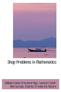 Shop Problems in Mathematics