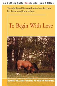 To Begin with Love