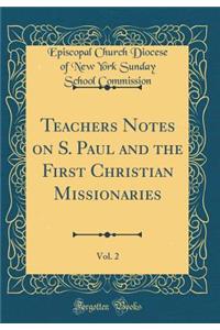 Teachers Notes on S. Paul and the First Christian Missionaries, Vol. 2 (Classic Reprint)