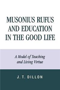 Musonius Rufus and Education in the Good Life: A Model of Teaching and Living Virtue